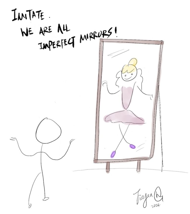 Imitate. We are all imperfect mirrors.